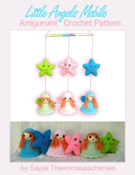 Title: Little Angels Mobile Amigurumi Crochet Pattern, Author: Sayjai Thawornsupacharoen