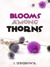 Title: Blooms Among Thorns, Author: I. Izegbuwa