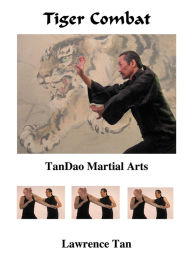 Title: Tiger Combat: TanDao Martial Arts, Author: Lawrence Tan