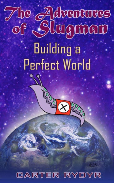 The Adventures of Slugman: Building A Perfect World