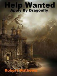 Title: Help Wanted Apply By Dragonfly, Author: R.D. Mathews