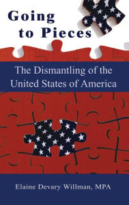 Title: Going To Pieces...the Dismantling of the United States of America, Author: Elaine Devary Willman