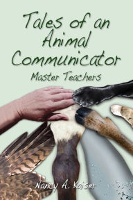 Title: Tales of an Animal Communicator - Master Teachers, Author: Nancy A Kaiser