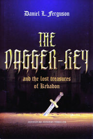 Title: The Dagger-Key and The Lost Treasures of Kebadon, Author: Daniel Ferguson