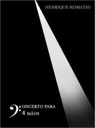 Title: Concerto para Quatro Mãos, Author: Henrique Komatsu