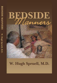 Title: Bedside Manners: The Art of Practicing Medicine, Author: W. Hugh Spruell