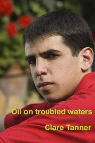 Title: Oil On Troubled Waters, Author: Clare Tanner