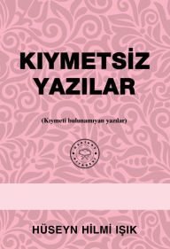 Title: Kiymetsiz Yazilar (Kiymeti bulunamiyan yazilar), Author: Hüseyn Hilmi Isik