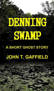 Title: Denning Swamp - A Ghost Story, Author: John Gaffield