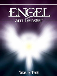 Title: Engel am Fenster, Author: Noas Arlyeu