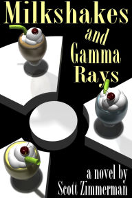 Title: Milkshakes and Gamma Rays, Author: Scott Zimmerman