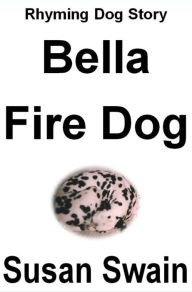 Title: Bella Fire Dog, Author: Susan Swain