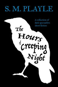 Title: The Hours of Creeping Night: A collection of dark speculative short fiction, Author: Woadey