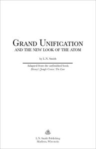 Title: Grand Unification and The New Look of the Atom, Author: Bert