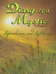 Title: Diary of a Mystic Volume 1 Leprechauns and Light Beings, Author: Meg Janes