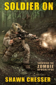 Title: Surviving the Zombie Apocalypse: Soldier On, Author: Shawn Chesser