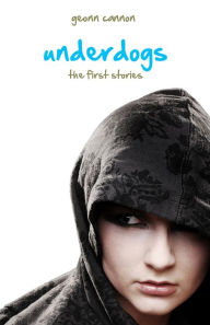 Title: Underdogs: The First Stories, Author: Geonn Cannon