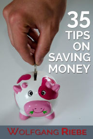 Title: 35 Tips on Saving Money, Author: Wolfgang Riebe