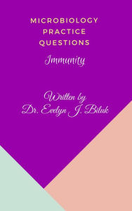 Title: Microbiology Practice Questions: Immunity, Author: Dr. Evelyn J Biluk