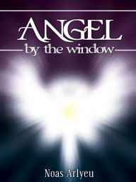 Title: Angel by the window, Author: Noas Arlyeu