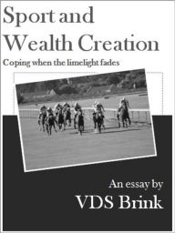 Title: Sport and Wealth Creation: Coping when the limelight fades, Author: VDS Brink