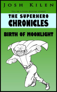 Title: The Superhero Chronicles: Birth of Moonlight, Author: Josh Kilen
