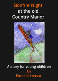 Title: Bonfire Night at the Old Country Manor, Author: Frankie Lassut