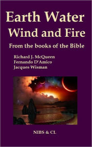 Title: Earth, Water, Wind and Fire: From the books of the Bible, Author: Richard J. McQueen
