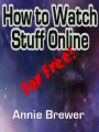 How to Watch Stuff Online For Free