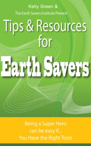 Title: Tips & Resources for Earth Savers, Author: Kelly Green