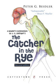 Title: A Reader's Companion to J.D. Salinger's The Catcher in the Rye, Author: Peter G. Beidler