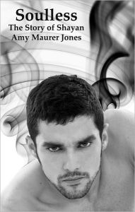 Title: Soulless: The Story of Shayan (Prequel to The Soul Quest Trilogy), Author: Amy Maurer Jones