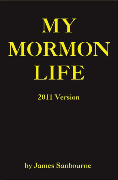 My Mormon Life; A Boy's Struggle With Polygamy, Magic Underwear,and Racism