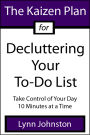 The Kaizen Plan for Decluttering Your To-Do List: Take Control of Your Day 10 Minutes at a Time