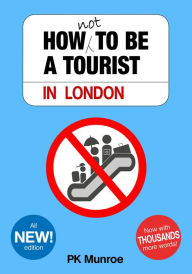 Title: How Not to Be a Tourist in London, Author: PK Munroe