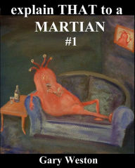 Title: Explain That to a Martian, Author: Gary Weston