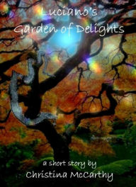 Title: Luciano's Garden of Delights, Author: Christina McCarthy