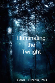 Title: Illuminating the Twilight, Author: Carol L. Rizzolo