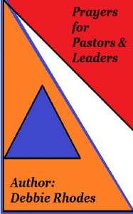 Title: Prayers for Pastors & Leaders, Author: Debbie Rhodes