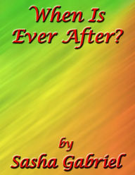 Title: When Is Ever After?, Author: GlennAndSasha Gabriel