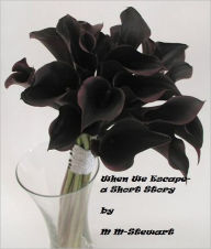 Title: When We Escape- A Short Story, Author: M M-Stewart