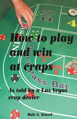 How To Play Craps And Win - Learn In Less Than Four Minutes