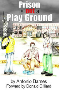 Title: Prison is Not a Play Ground, Author: Antonio Barnes