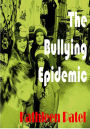 The Bullying Epidemic-the guide to arm you for the fight