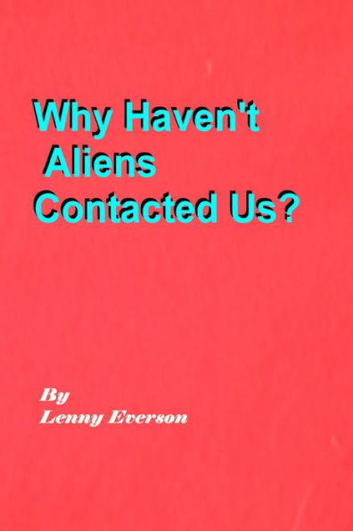 Why Haven't Aliens Contacted Us?