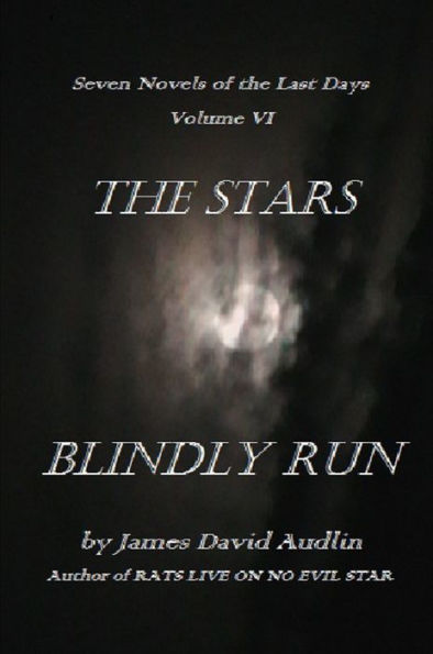 The Seven Last Days: Volume VI: The Stars Blindly Run