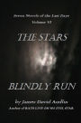 The Seven Last Days: Volume VI: The Stars Blindly Run
