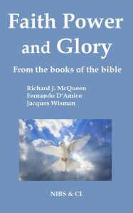 Title: Faith, Power and Glory: From the books of the Bible, Author: Richard J. McQueen