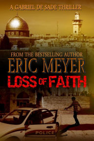 Title: Loss of Faith (A Gabriel De Sade Thriller), Author: Eric Meyer