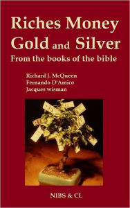 Title: Riches, Money, Gold and Silver: From the books of the Bible, Author: Richard J. McQueen